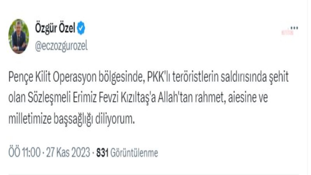 ÖZGÜR ÖZEL: PENÇE KİLİT OPERASYON BÖLGESİNDE, PKK'LI TERÖRİSTLERİN SALDIRISINDA ŞEHİT OLAN SÖZLEŞMELİ ERİMİZ FEVZİ KIZILTAŞ'A ALLAH'TAN RAHMET, AİLESİNE VE MİLLETİMİZE BAŞSAĞLIĞI DİLİYORUM