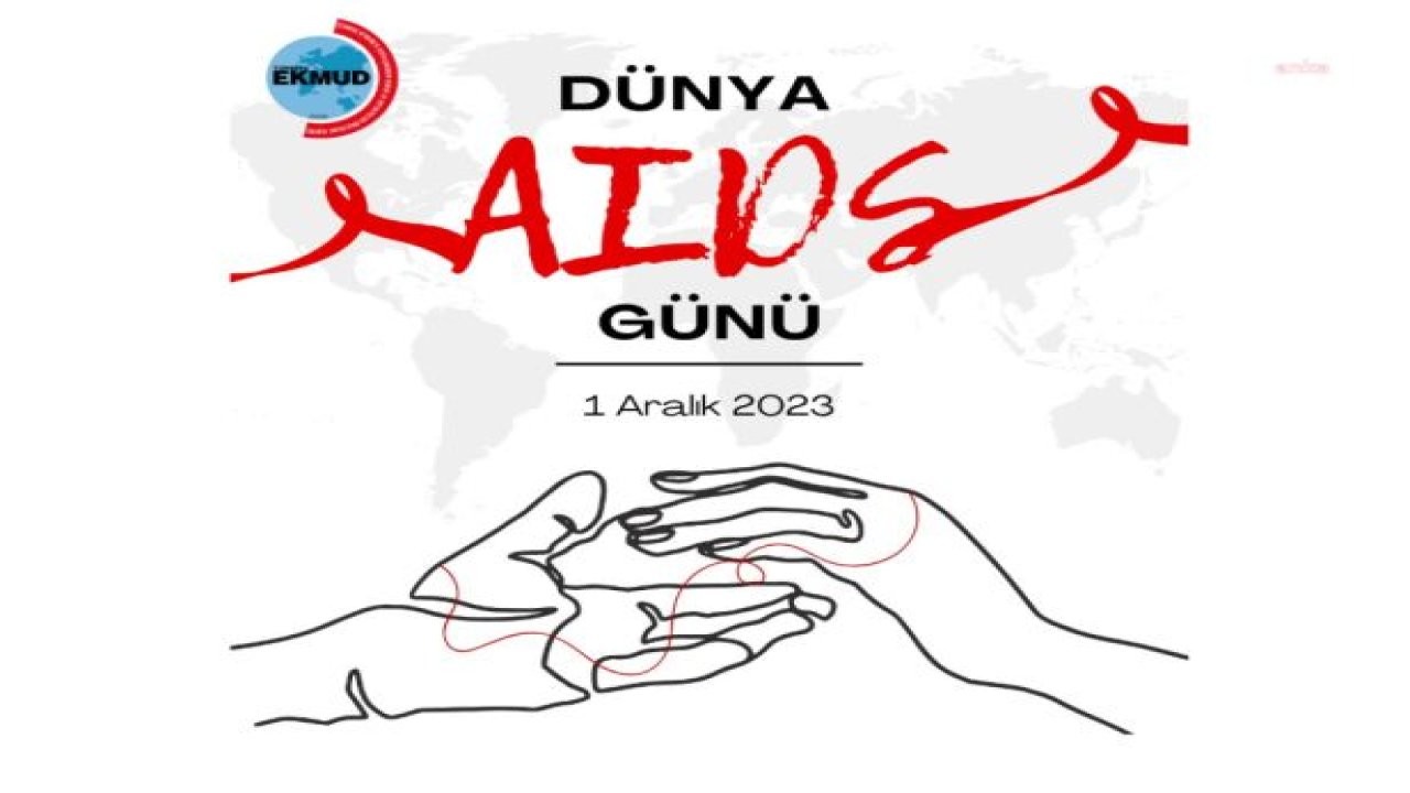 EKMUD HIV/AIDS ÇALIŞMA GRUBU’NDAN DÜNYA AIDS GÜNÜ AÇIKLAMASI: “AIDS'İ SONA ERDİRMEK, AIDS'İ SONA ERDİRMEMEKTEN ÇOK DAHA AZ MALİYETE SAHİPTİR”