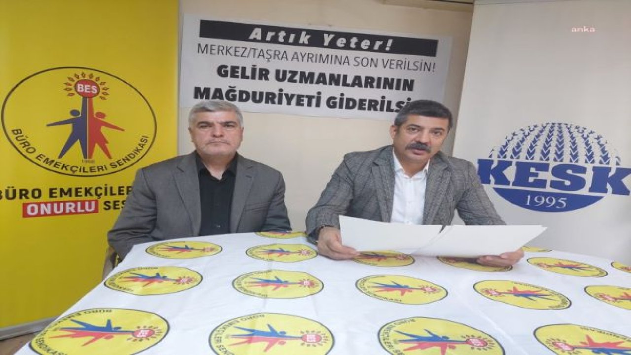 BES GENEL SEKRETERİ ÖZKAN: “GELİR UZMANLARININ MAĞDURİYETİNİ GİDERMEK İÇİN HAZİNE VE MALİYE BAKANLIĞI’NDA MERKEZ- TAŞRA AYRIMINA SON VERİN”