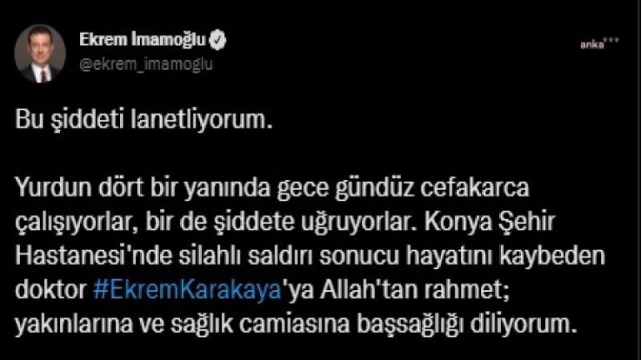 EKREM İMAMOĞLU, KONYA'DA DOKTOR EKREM KARAKAYA'NIN ÖLDÜRÜLMESİNİ LANETLEDİ