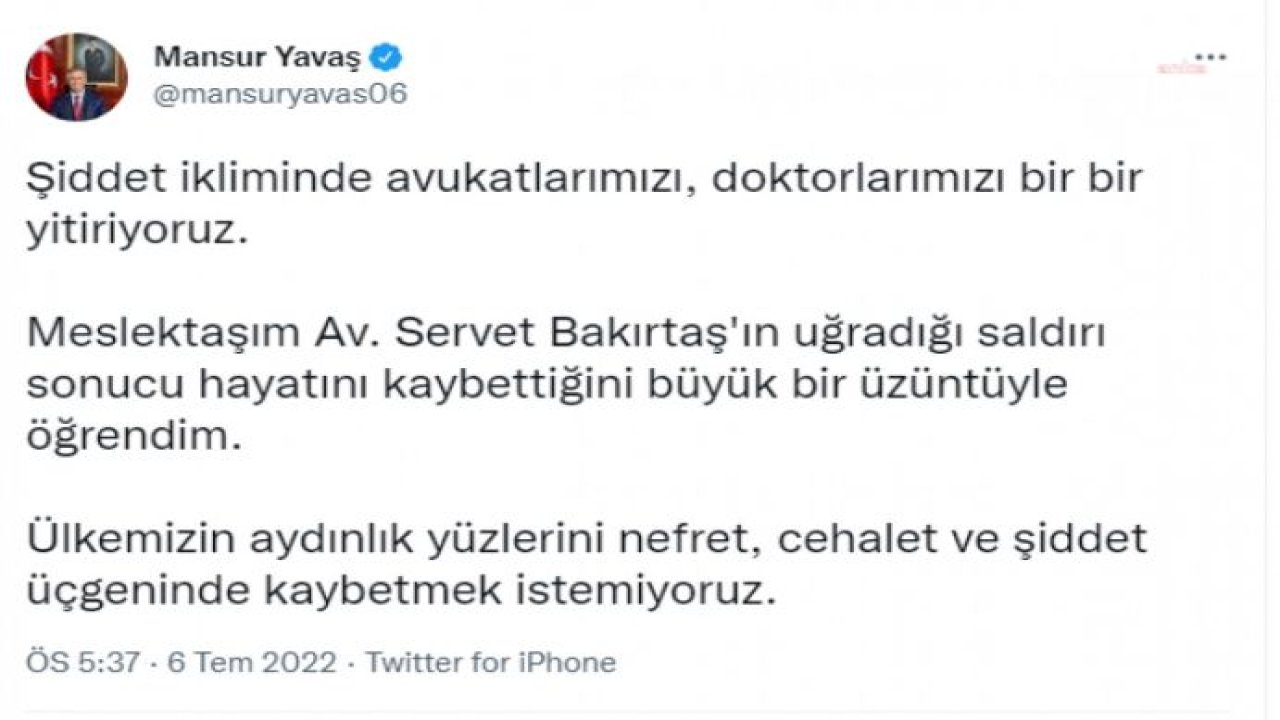 MANSUR YAVAŞ: “ŞİDDET İKLİMİNDE AVUKATLARIMIZI, DOKTORLARIMIZI BİR BİR YİTİRİYORUZ”