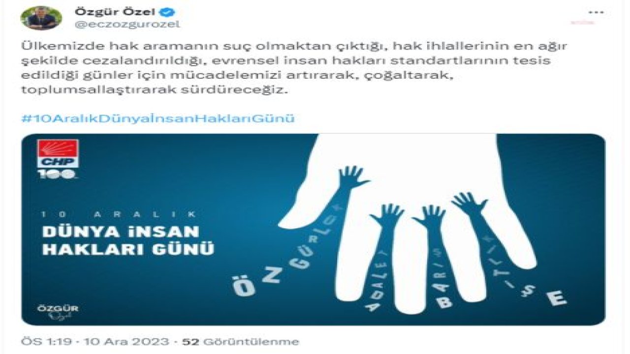 ÖZGÜR ÖZEL’DEN DÜNYA İNSAN HAKLARI GÜNÜ MESAJI: “ÜLKEMİZDE HAK ARAMANIN SUÇ OLMAKTAN ÇIKTIĞI GÜNLER İÇİN MÜCADELEMİZİ SÜRDÜRECEĞİZ”