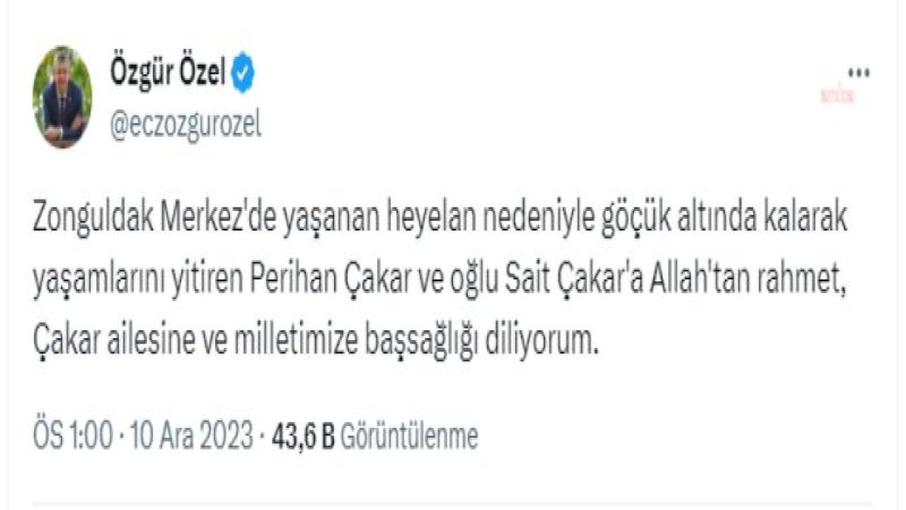 ÖZGÜR ÖZEL’DEN ZONGULDAK’TAKİ HEYELANDA HAYATINI KAYBEDEN YURTTAŞLAR İÇİN TAZİYE MESAJI