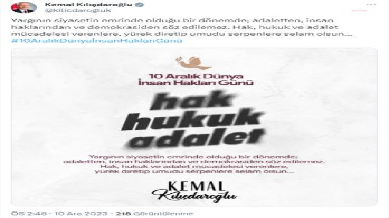 KEMAL KILIÇDAROĞLU'NDAN İNSAN HAKLARI GÜNÜ MESAJI: “ HAK, HUKUK VE ADALET MÜCADELESİ VERENLERE, YÜREK DİRETİP UMUDU SERPENLERE SELAM OLSUN”