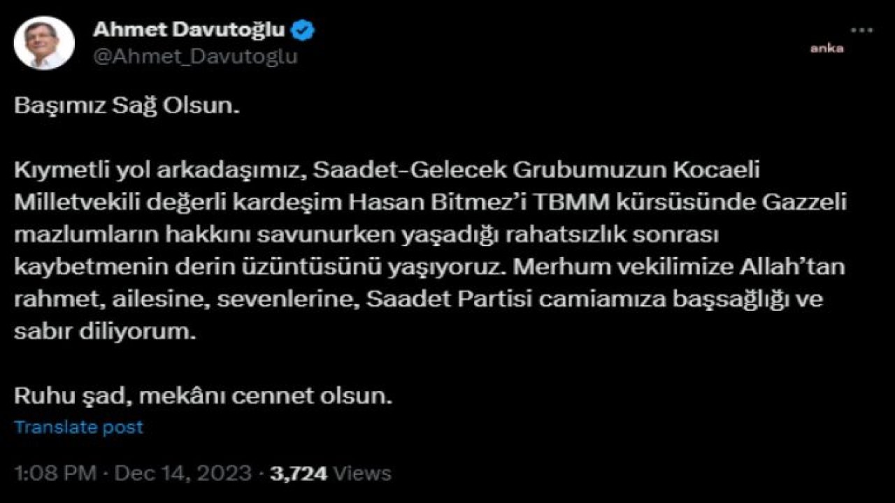 AHMET DAVUTOĞLU: SAADET-GELECEK GRUBUMUZUN KOCAELİ MİLLETVEKİLİ DEĞERLİ KARDEŞİM HASAN BİTMEZ'İ TBMM KÜRSÜSÜNDE YAŞADIĞI RAHATSIZLIK SONRASI KAYBETMENİN DERİN ÜZÜNTÜSÜNÜ YAŞIYORUZ