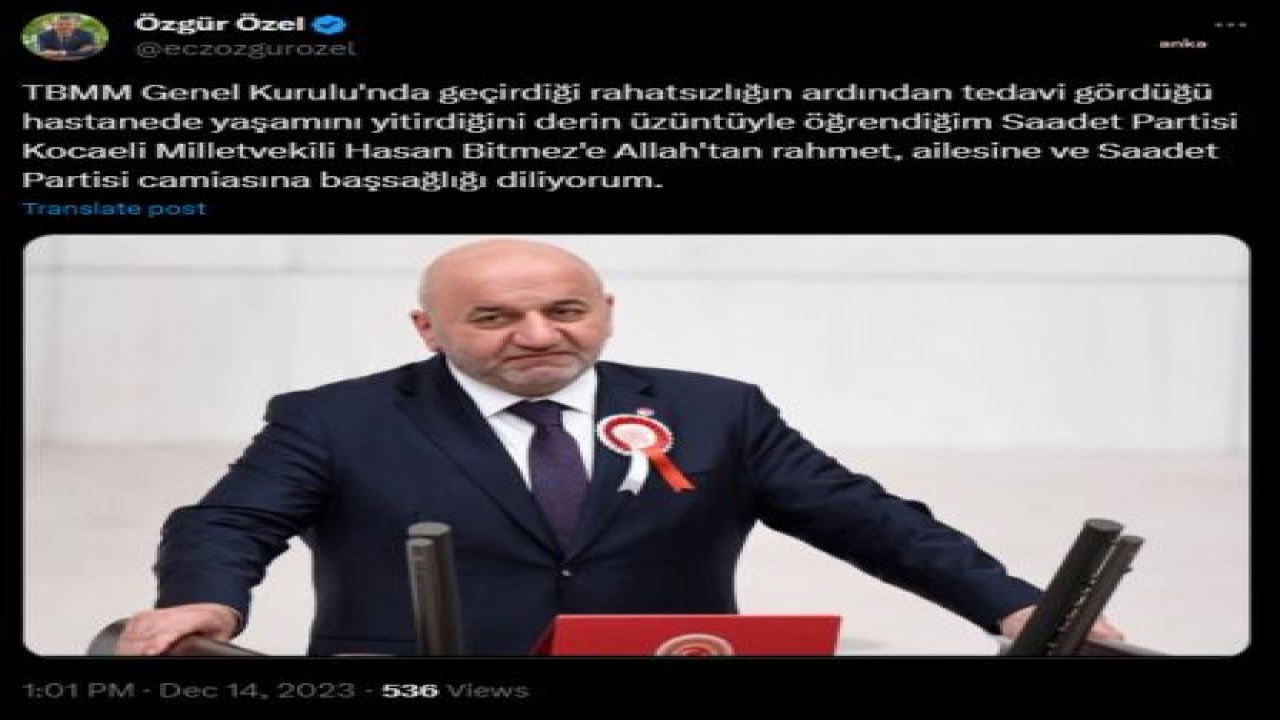 ÖZGÜR ÖZEL: "SAADET PARTİSİ KOCAELİ MİLLETVEKİLİ HASAN BİTMEZ'E ALLAH'TAN RAHMET, AİLESİNE VE SAADET PARTİSİ CAMİASINA BAŞSAĞLIĞI DİLİYORUM"