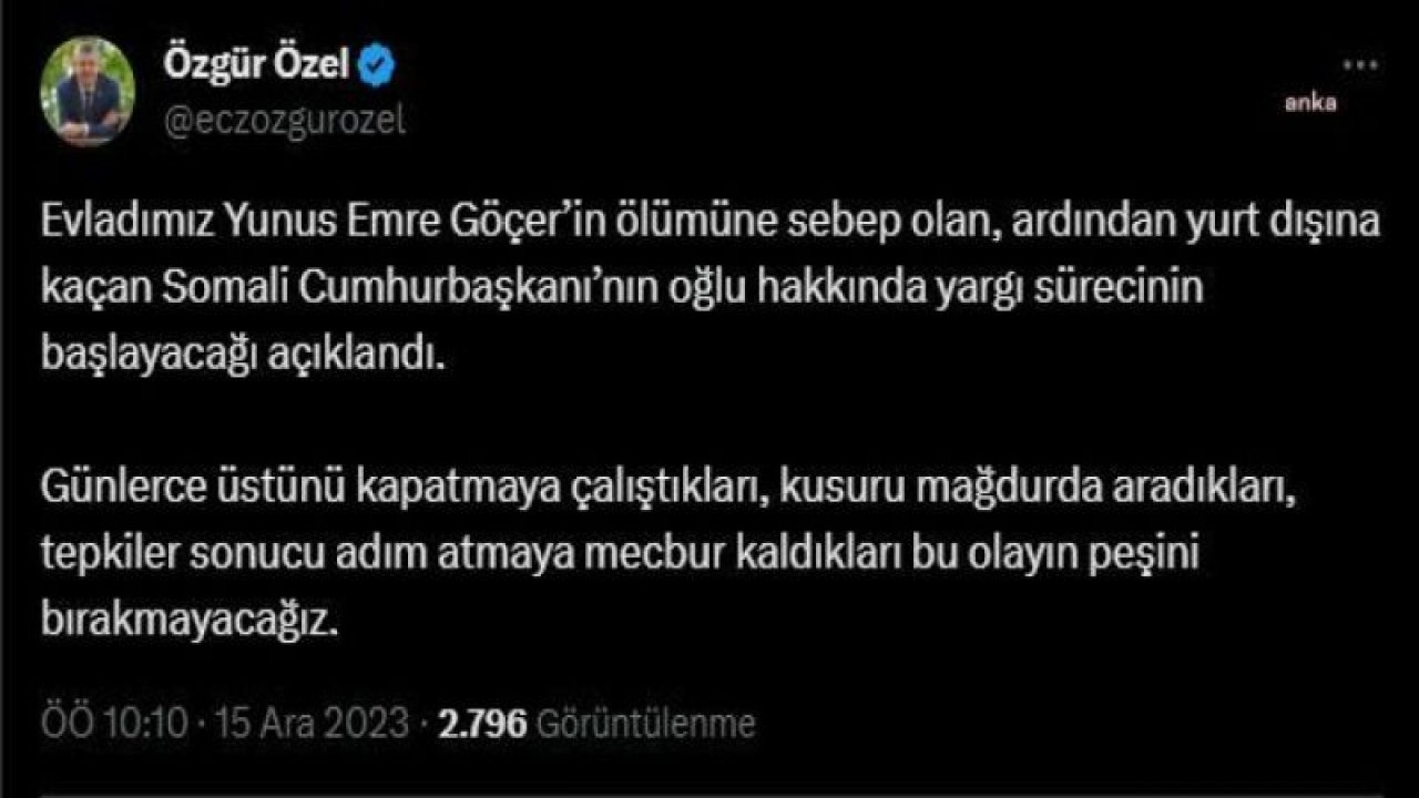 ÖZGÜR ÖZEL: "SOMALİ CUMHURBAŞKANI’NIN OĞLU HAKKINDA YARGI SÜRECİNİN BAŞLAYACAĞI AÇIKLANDI. GÜNLERCE ÜSTÜNÜ KAPATMAYA ÇALIŞTIKLARI, KUSURU MAĞDURDA ARADIKLARI, TEPKİLER SONUCU ADIM ATMAYA MECBUR KALDIKLARI BU OLAYIN PEŞİ