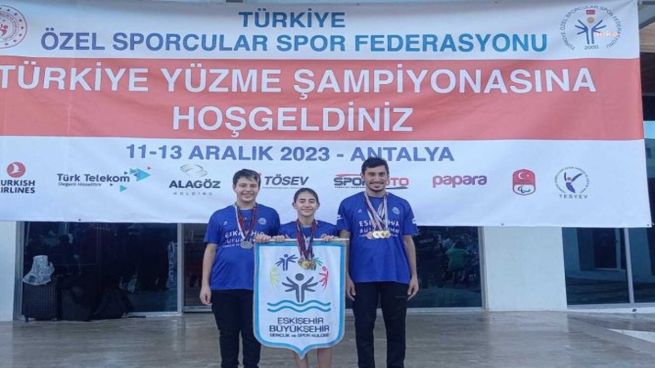 ESKİŞEHİR'İN ÖZEL SPORCULARI, MADALYALARI TOPLADI