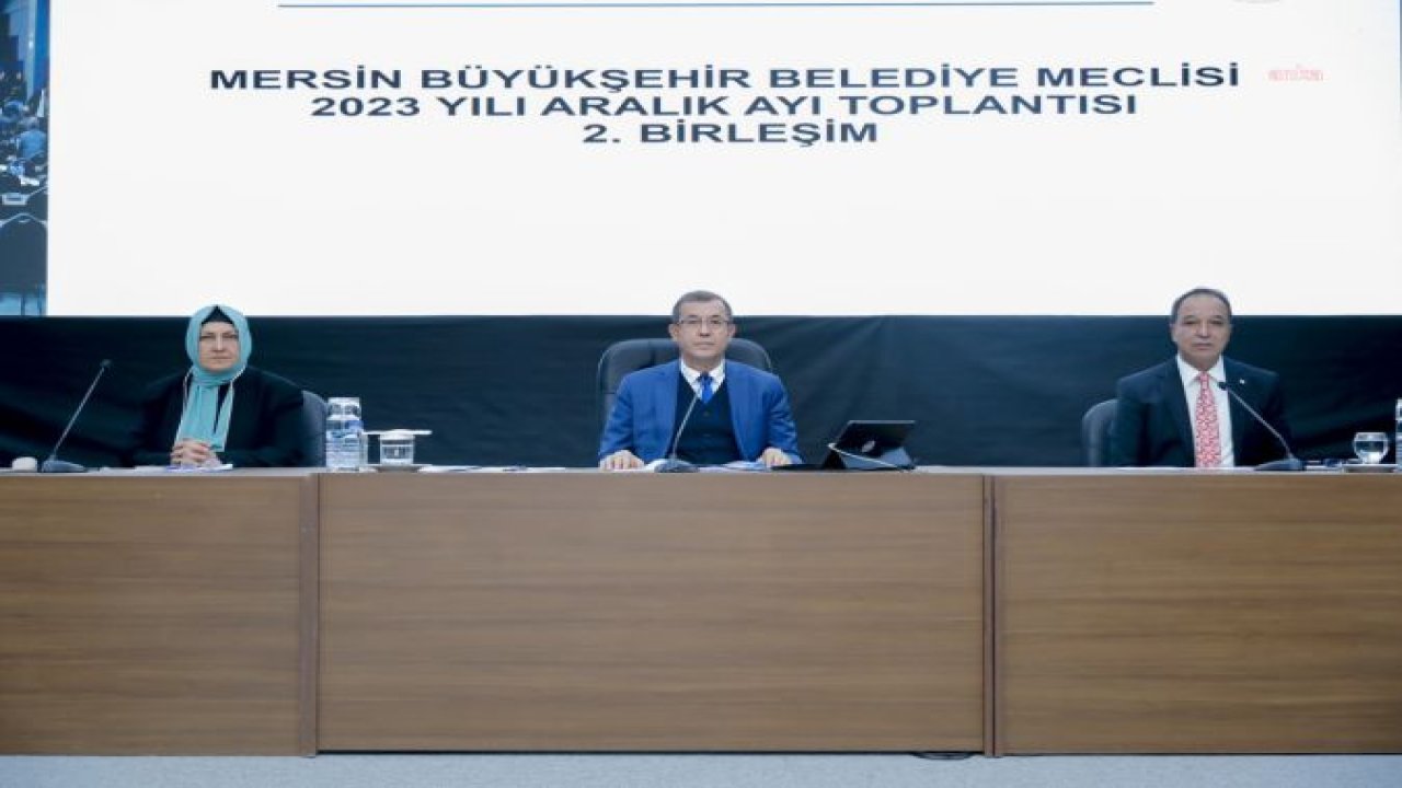 MERSİN BÜYÜKŞEHİR MECLİSİ’NİN ARALIK AYI 2. BİRLEŞİMİ GERÇEKLEŞTİ