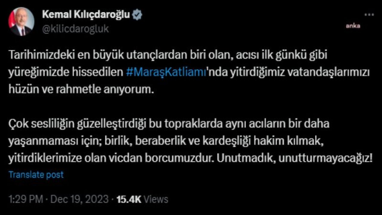 KEMAL KILIÇDAROĞLU: "TARİHİMİZDEKİ EN BÜYÜK UTANÇLARDAN BİRİ OLAN MARAŞ KATLİAMI'NDA YİTİRDİĞİMİZ VATANDAŞLARIMIZI HÜZÜN VE RAHMETLE ANIYORUM"