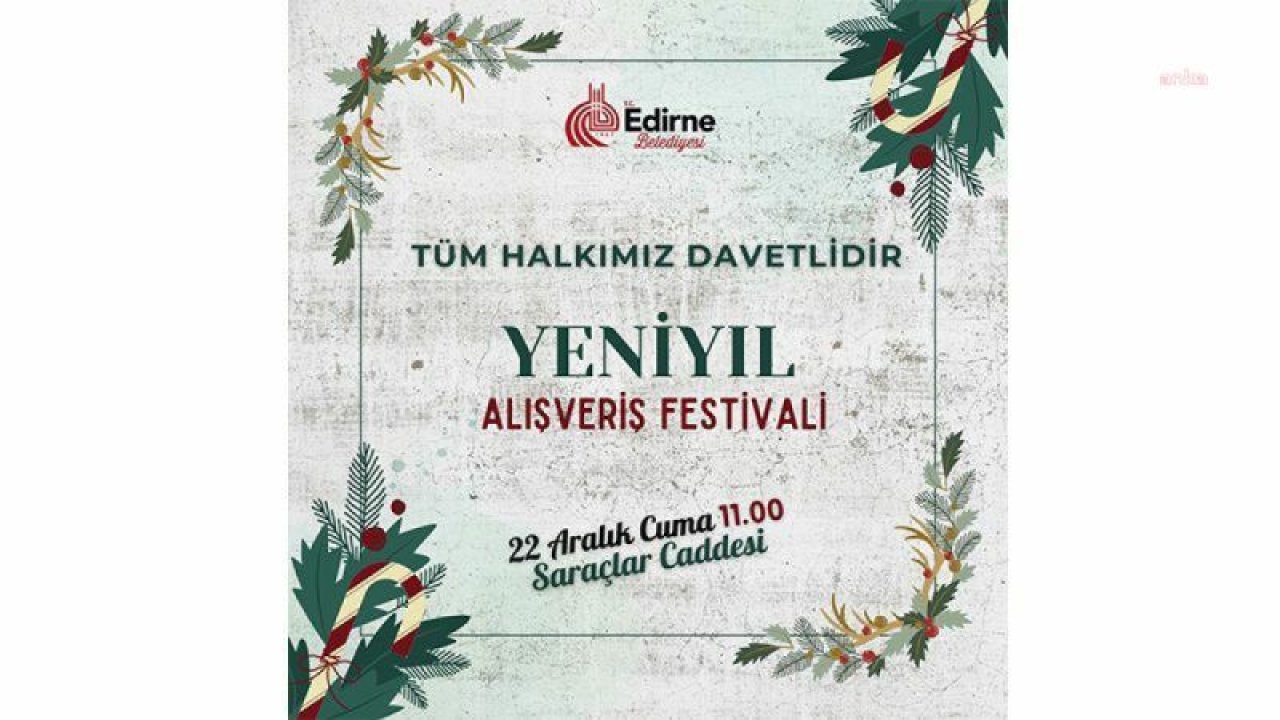 EDİRNE'DE YENİ YIL ALIŞVERİŞ FESTİVALİ BAŞLIYOR