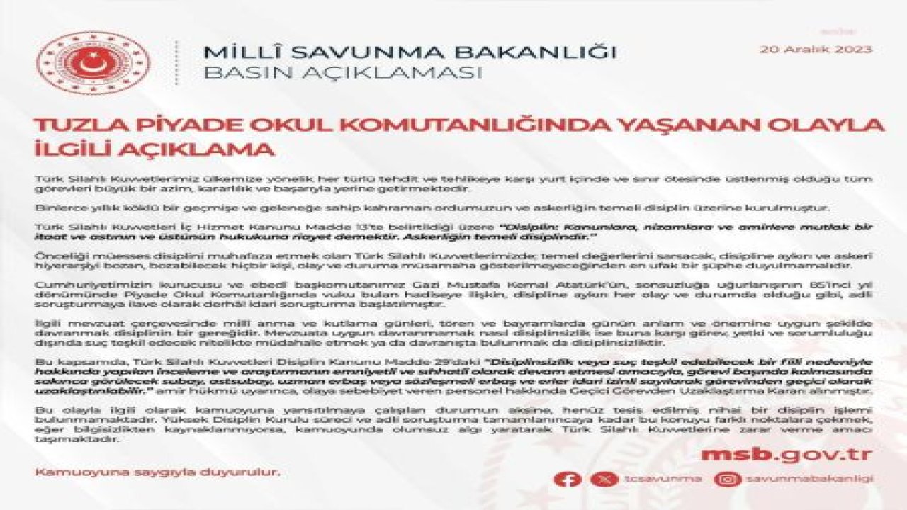 MSB’DEN “TUZLA PİYADE OKULU” AÇIKLAMASI: “MEVZUATA UYGUN DAVRANMAMAK NASIL DİSİPLİNSİZLİK İSE BUNA KARŞI MÜDAHALE ETMEK DE DİSİPLİNSİZLİKTİR. OLAYA SEBEBİYET VEREN PERSONEL HAKKINDA GEÇİCİ GÖREVDEN UZAKLAŞTIRMA KARARI ALINMI