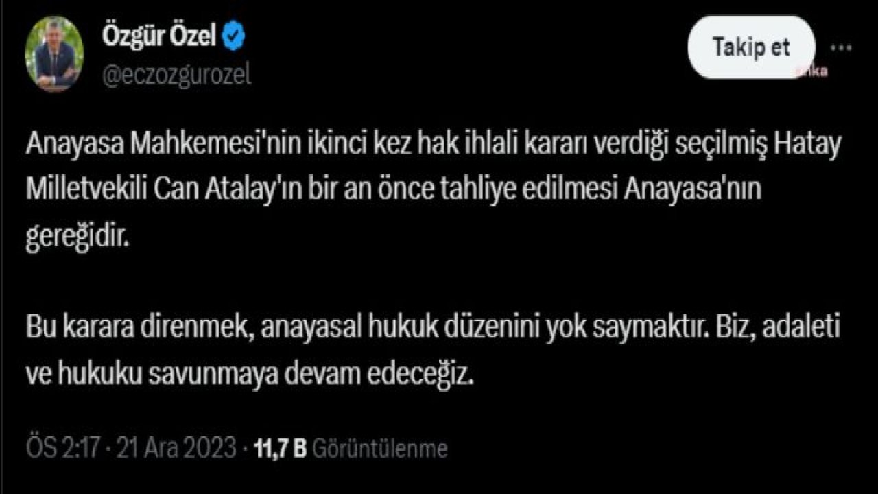 ÖZGÜR ÖZEL: “CAN ATALAY’IN BİR AN ÖNCE TAHLİYE EDİLMESİ ANAYASA’NIN GEREĞİDİR. BU KARARA DİRENMEK ANAYASAL HUKUK DÜZENİNİ YOK SAYMAKTIR”