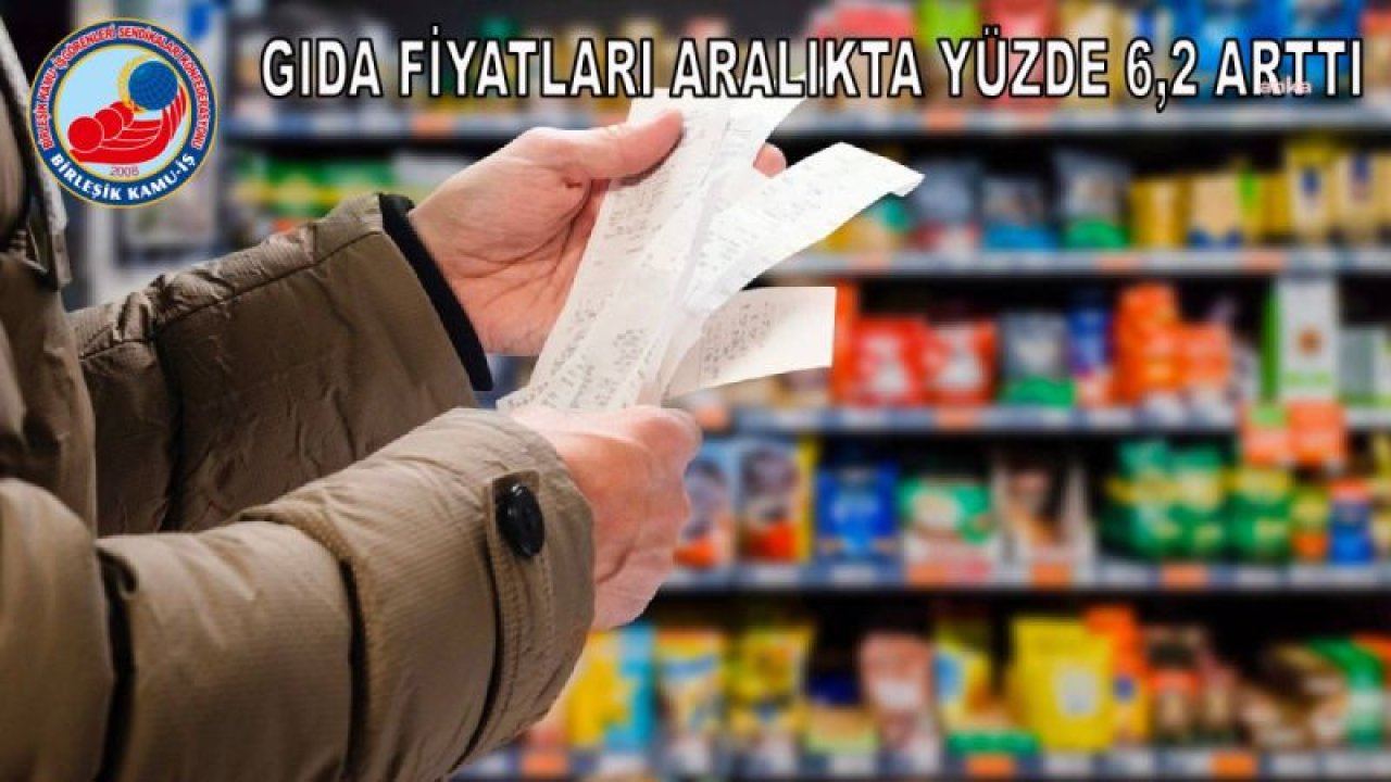 BİRLEŞİK KAMU İŞ, "HALKIN ENFLASYONUNU" ARAŞTIRDI: “GIDA FİYATLARI ARALIKTA YÜZDE 6,2 ARTTI. YILLIK ARTIŞ 2023 YILI SONUNDA, YÜZDE 100,2 OLARAK GERÇEKLEŞTİ”