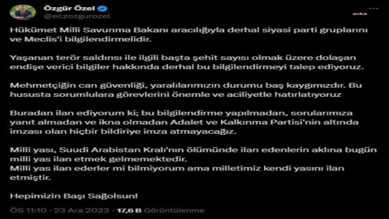 ÖZGÜR ÖZEL: "HÜKÜMET MİLLİ SAVUNMA BAKANI ARACILIĞIYLA DERHAL SİYASİ PARTİ GRUPLARINI VE MECLİS'İ BİLGİLENDİRMELİDİR"