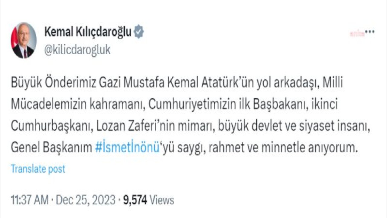 KEMAL KILIÇDAROĞLU: “BÜYÜK DEVLET VE SİYASET İNSANI, GENEL BAŞKANIM İSMET İNÖNÜ’YÜ SAYGI, RAHMET VE MİNNETLE ANIYORUM”