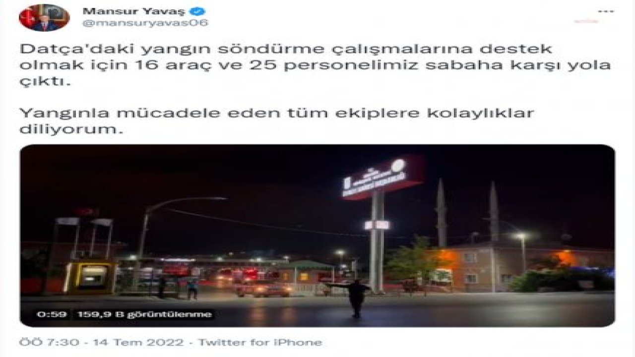 MANSUR YAVAŞ: “DATÇA'DAKİ YANGIN SÖNDÜRME ÇALIŞMALARINA DESTEK OLMAK İÇİN 16 ARAÇ VE 25 PERSONELİMİZ SABAHA KARŞI YOLA ÇIKTI”