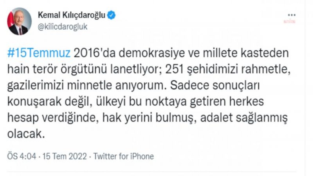 KILIÇDAROĞLU'NDAN 15 TEMMUZ MESAJI: "SADECE SONUÇLARI KONUŞARAK DEĞİL, ÜLKEYİ BU NOKTAYA GETİREN HERKES HESAP VERDİĞİNDE, HAK YERİNİ BULMUŞ, ADALET SAĞLANMIŞ OLACAK”