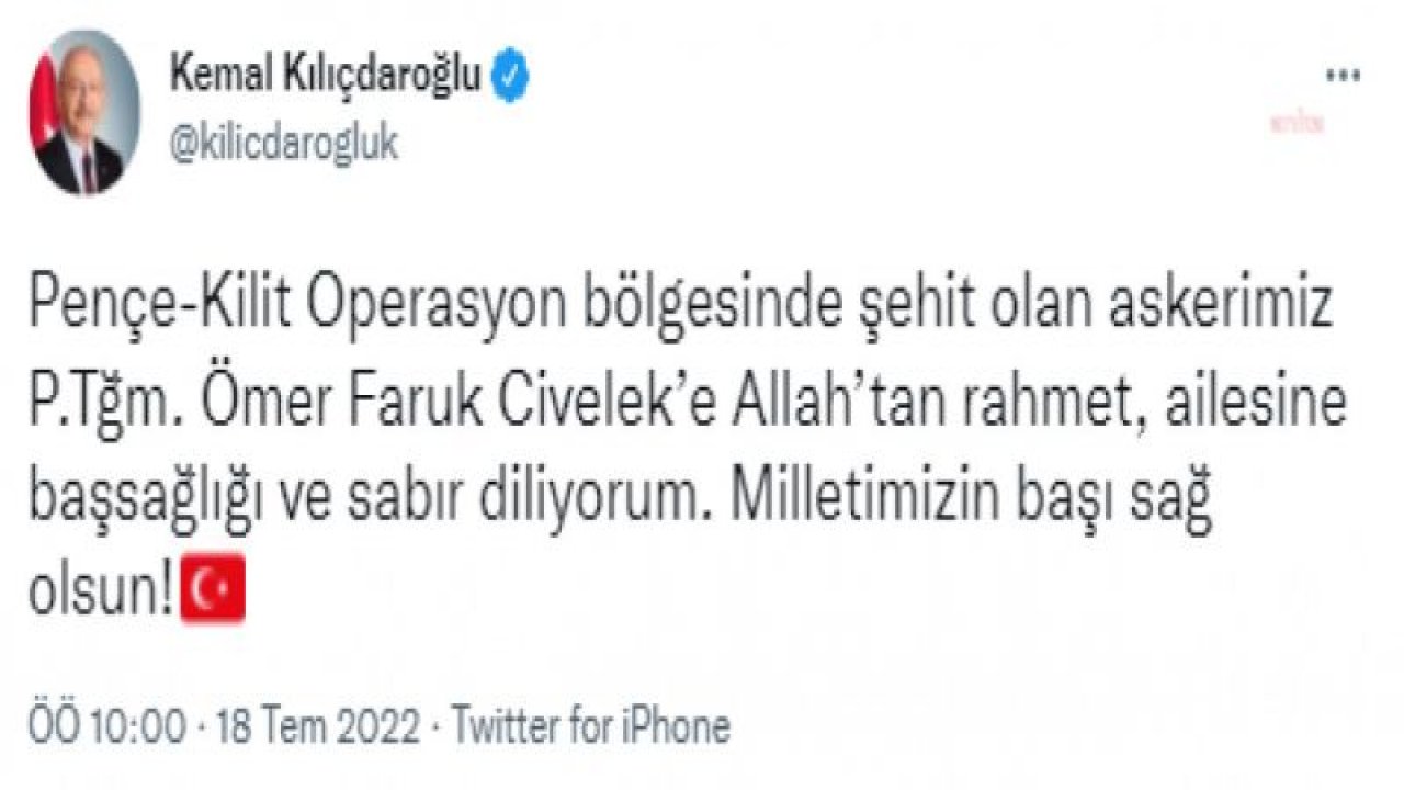 KILIÇDAROĞLU: "ŞEHİT OLAN ASKERİMİZ P. TĞM. ÖMER FARUK CİVELEK'E ALLAH'TAN RAHMET, AİLESİNE BAŞSAĞLIĞI VE SABIR DİLİYORUM"