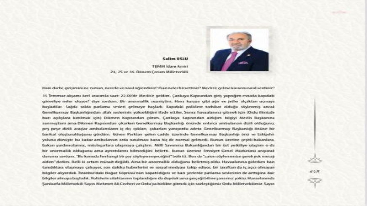 15 TEMMUZ İÇİN “MECLİS’E İLK GELEN BENİM” DİYEN SALİM USLU, TBMM’NİN KİTABINDA “SAAT 22’DE GELDİM” DEMİŞ: “SONRA HAVAALANINA GİTMEK İÇİN ÇIKTIM. 00.35’TE, CUMHURBAŞKANIMIZIN TELEFON KONUŞMASINI DİNLEDİK. BUNDAN SONRAKİ SÜREÇ