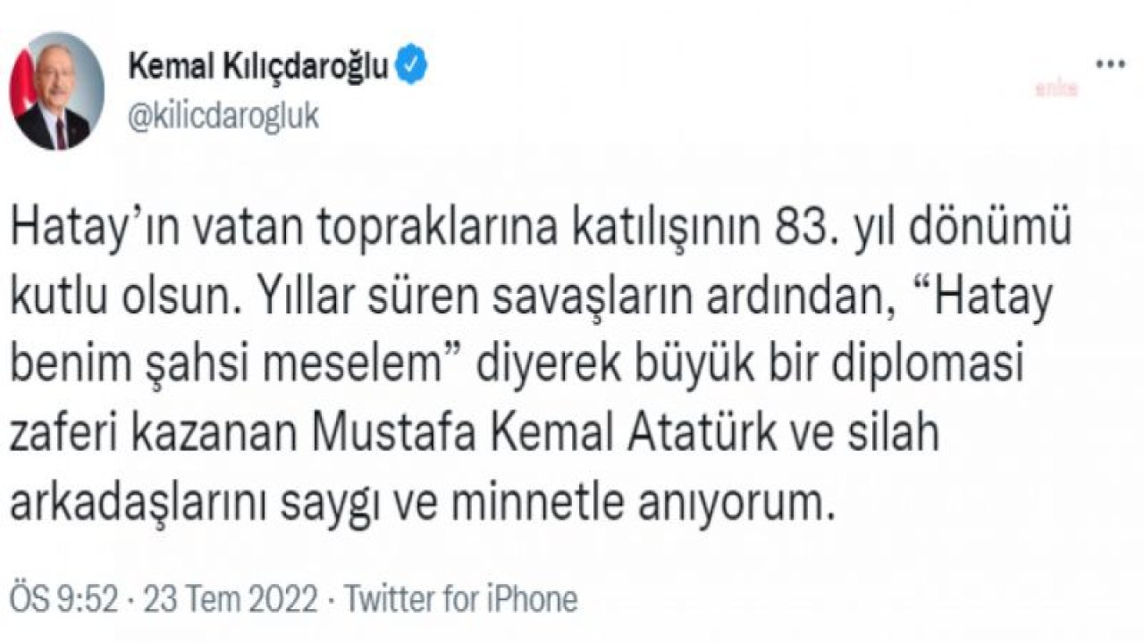 KILIÇDAROĞLU: HATAY’IN VATAN TOPRAKLARINA KATILIŞININ 83. YIL DÖNÜMÜ KUTLU OLSUN