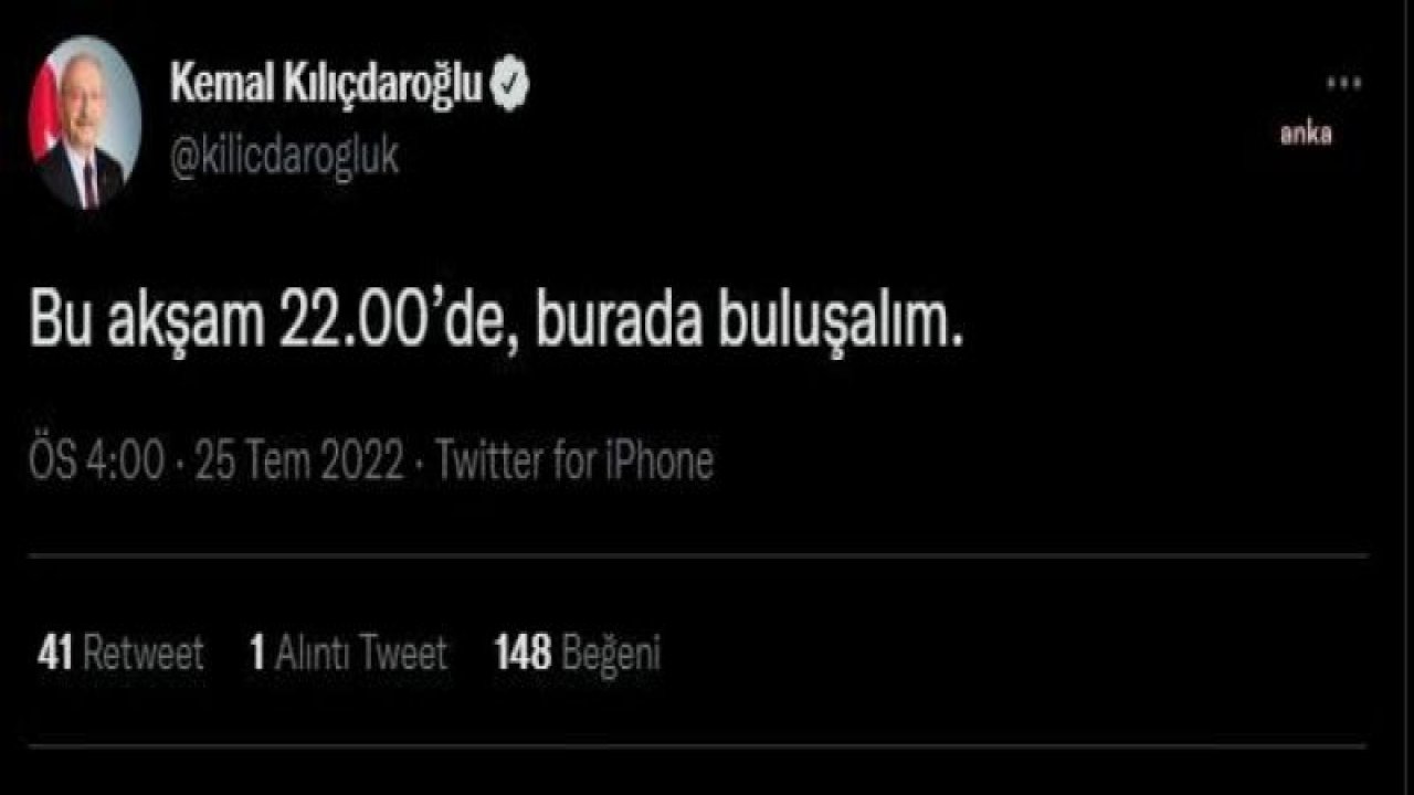 KILIÇDAROĞLU, SOSYAL MEDYA HESABINDA DUYURDU: "BU AKŞAM 22.00’DE, BURADA BULUŞALIM"