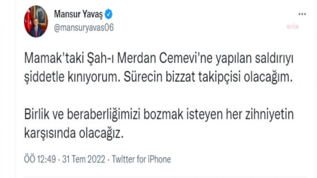 MANSUR YAVAŞ'TAN CEMEVİ SALDIRISINA TEPKİ: "BİZZAT TAKİPÇİSİ OLACAĞIM"