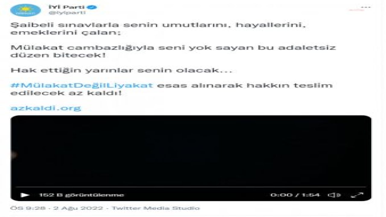 İYİ PARTİ’DEN ‘MÜLAKAT’ VİDEOSU: “ŞAİBELİ SINAVLARLA SENİN UMUTLARINI, HAYALLERİNİ, EMEKLERİNİ ÇALAN; MÜLAKAT CAMBAZLIĞIYLA SENİ YOK SAYAN BU ADALETSİZ DÜZEN BİTECEK”